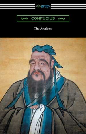 The Analects (Translated by James Legge with an Introduction by Lionel Giles) de Confucius