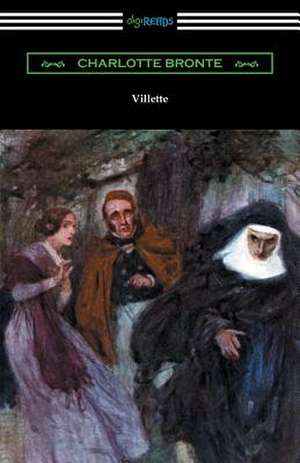 Villette (with an Introduction by Mary Augusta Ward) de Charlotte Bronte