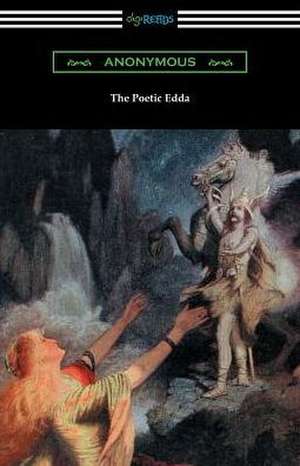 The Poetic Edda (The Complete Translation of Henry Adams Bellows) de Anonymous