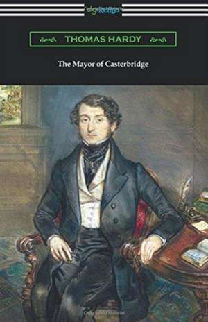 The Mayor of Casterbridge (with an Introduction by Joyce Kilmer) de Thomas Hardy