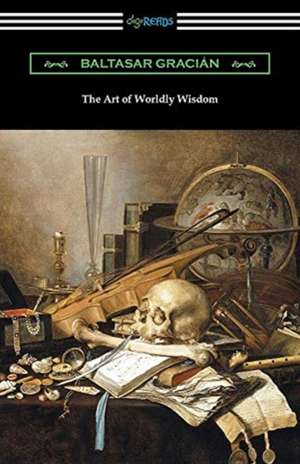 The Art of Worldly Wisdom de Baltasar Gracian