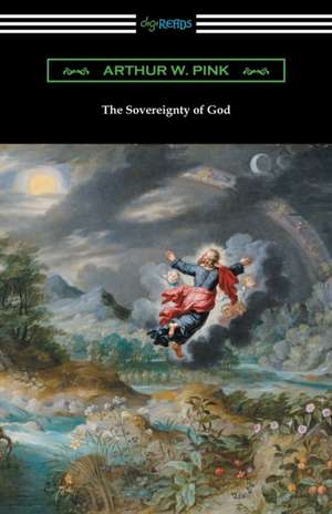 The Sovereignty of God de Arthur W. Pink