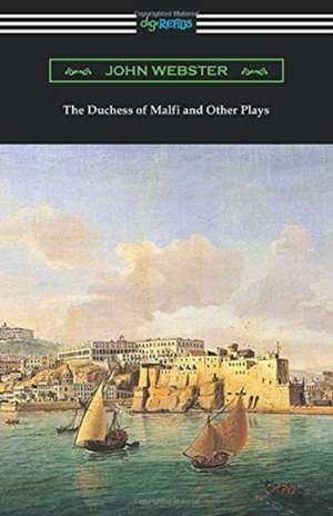 The Duchess of Malfi and Other Plays de John Webster