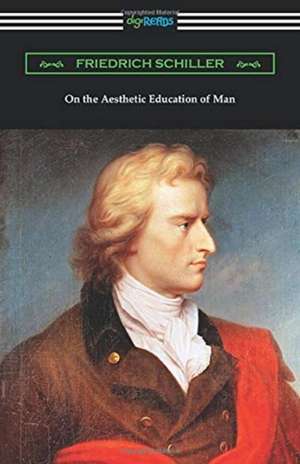 On the Aesthetic Education of Man de Friedrich Schiller