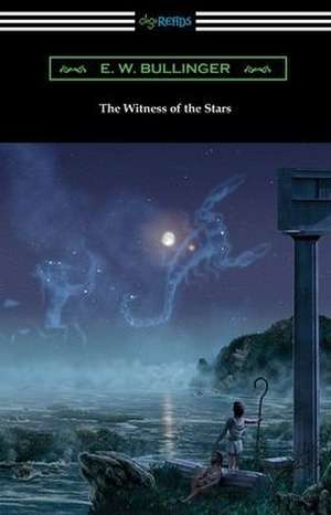 The Witness of the Stars de E. W. Bullinger