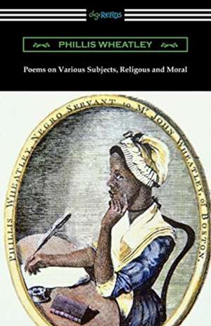 Poems on Various Subjects, Religious and Moral de Phillis Wheatley