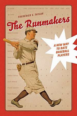 The Runmakers – A New Way to Rate Baseball Players de Frederick E Taylor