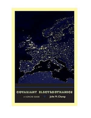 Covariant Electrodynamics – A Concise Guide de John Charap