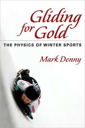 Gliding for Gold – The Physics of Winter Sports de Mark Denny