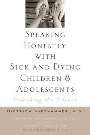 Speaking Honestly with Sick and Dying Children and Adolescents – Unlocking the Silence de Dietrich Niethammer