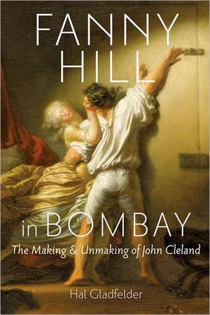 Fanny Hill in Bombay – The Making and Unmaking of John Cleland de Hal Gladfelder