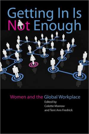 Getting in is Not Enough – Women and the Global Workplace de Colette Morrow