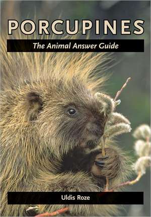 Porcupines – The Animal Answer Guide de Uldis Roze