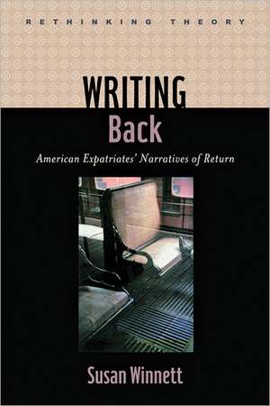 Writing Back – American Expatriates` Narratives of Return de Susan Winnett