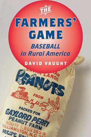 The Farmers′ Game – Baseball in Rural America de David Vaught