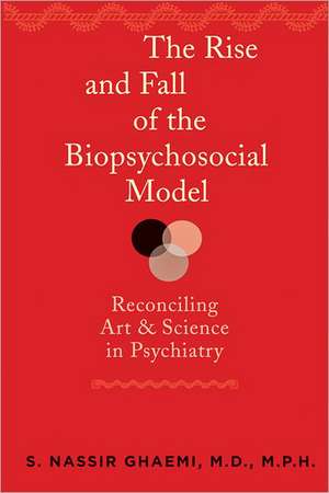 The Rise and Fall of the Biopsychosocial Model – Reconciling Art and Science in Psychiatry de S. Nassir Ghaemi