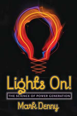 Lights On! – The Science of Power Generation de Mark Denny