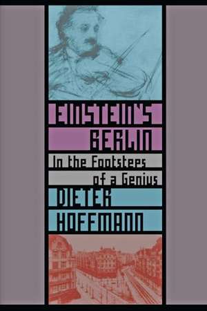 Einstein`s Berlin – In the Footsteps of a Genius de Dieter Hoffmann