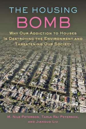 The Housing Bomb – Why Our Addiction to Houses is Destroying the Environment and Threatening Our Society de M. Nils Peterson