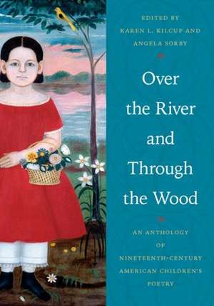 Over the River and Through the Wood – An Anthology of Nineteenth–Century American Children`s Poetry de Karen L. Kilcup