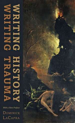 Writing History, Writing Trauma de Dominick Lacapra