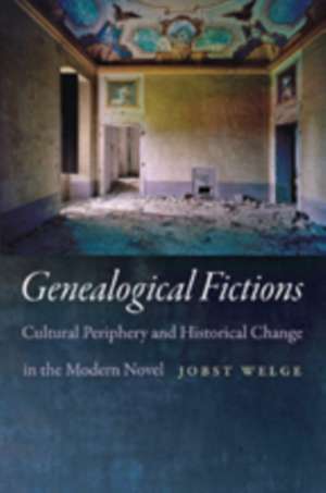 Genealogical Fictions – Cultural Periphery and Historical Change in the Modern Novel de Jobst Welge