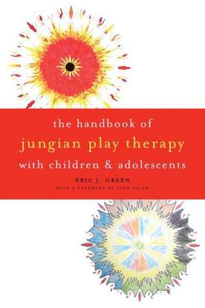 The Handbook of Jungian Play Therapy with Children and Adolescents de Eric J. Green