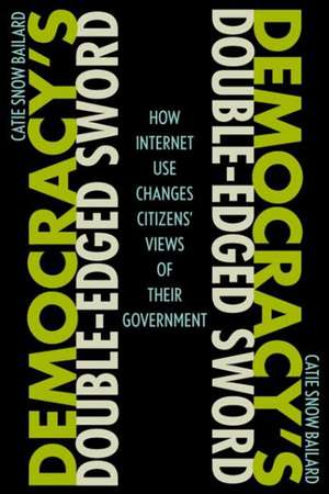 Democracy's Double-Edged Sword de Catie Snow Bailard