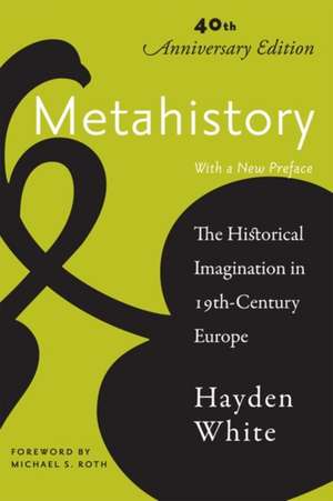 Metahistory – The Historical Imagination in Nineteenth–Century Europe de Hayden White