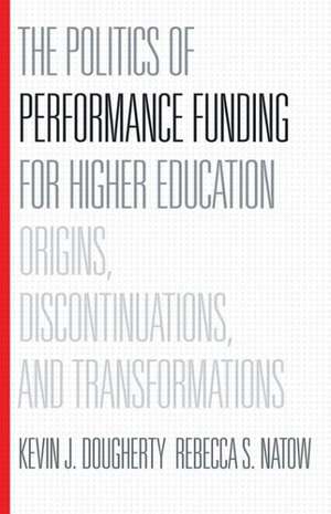 The Politics of Performance Funding for Higher Education – Origins, Discontinuations, and Transformations de Kevin J. Dougherty