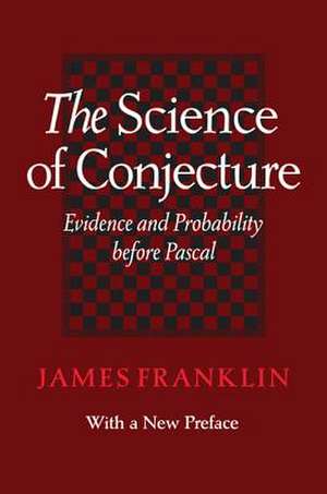 The Science of Conjecture – Evidence and Probability before Pascal de James Franklin