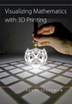 Visualizing Mathematics with 3D Printing de Henry Segerman