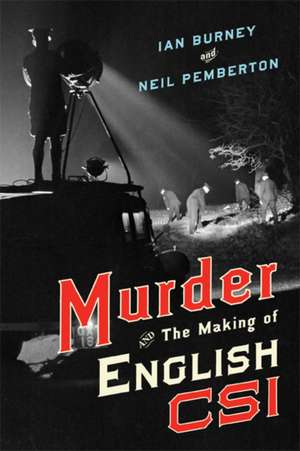 Murder and the Making of English CSI de Ian Burney