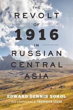 The Revolt of 1916 in Russian Central Asia de Edward Dennis Sokol