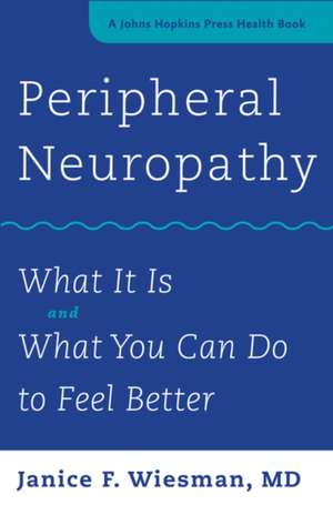 Peripheral Neuropathy – What It Is and What You Can Do to Feel Better de Janice F. Wiesman