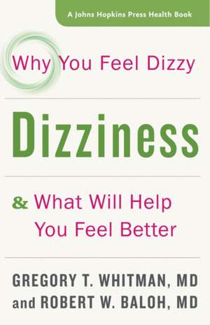 Dizziness – Why You Feel Dizzy and What Will Help You Feel Better de Gregory T. Whitman