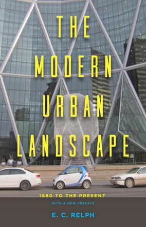 The Modern Urban Landscape: 1880 to the Present de E. C. Relph