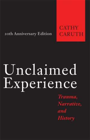 Unclaimed Experience – Trauma, Narrative, and History 20e de Cathy Caruth