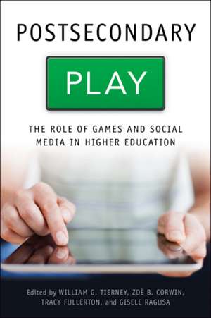 Postsecondary Play – The Role of Games and Social Media in Higher Education de William G. Tierney