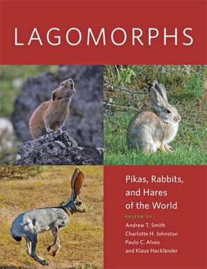 Lagomorphs – Pikas, Rabbits, and Hares of the World de Andrew T. Smith