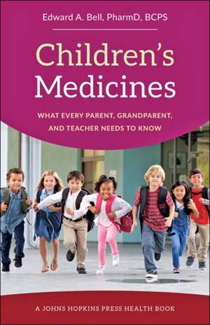 Children′s Medicines – What Every Parent, Grandparent, and Teacher Needs to Know de Edward A. Bell