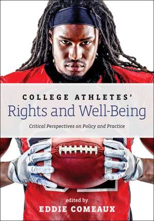 College Athletes′ Rights and Well–Being – Critical Perspectives on Policy and Practice de Eddie Comeaux