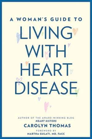 A Woman′s Guide to Living with Heart Disease de Carolyn Thomas