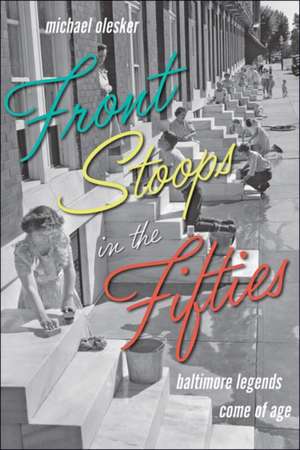 Front Stoops in the Fifties – Baltimore Legends Come of Age de Michael Olesker