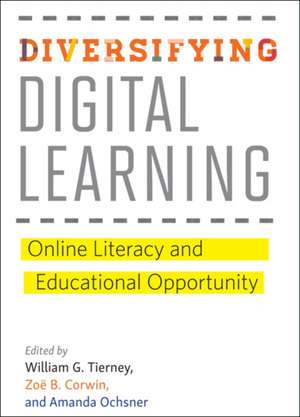 Diversifying Digital Learning – Online Literacy and Educational Opportunity de William G. Tierney