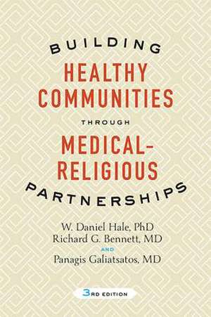 Building Healthy Communities through Medical–Religious Partnerships, Third Edition de W. Daniel Hale