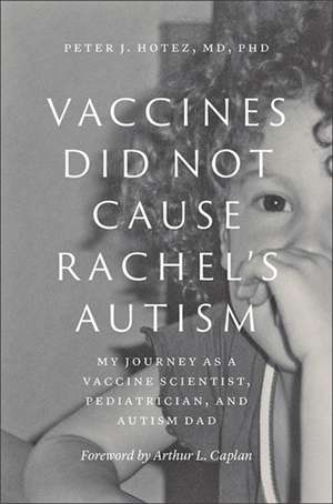 Vaccines Did Not Cause Rachel`s Autism – My Journey as a Vaccine Scientist, Pediatrician, and Autism Dad de Peter J. Hotez