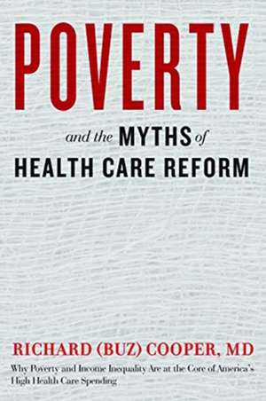 Poverty and the Myths of Health Care Reform de Richard (buz) Cooper