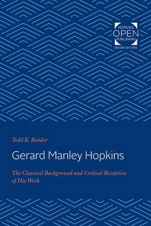 Gerard Manley Hopkins – The Classical Background and Critical Reception of His Work de Todd K. Bender