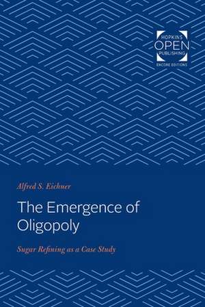 The Emergence of Oligopoly – Sugar Refining as a Case Study de Alfred S. Eichner